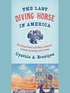 Cover image for The Last Diving Horse in America